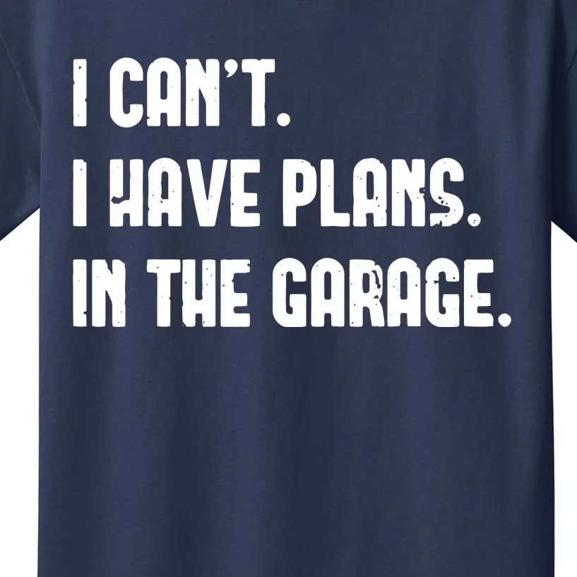 I Cant I Have Plans In The Garage Fathers Day Car Mechanics Short Sleeve Kids T-Shirt