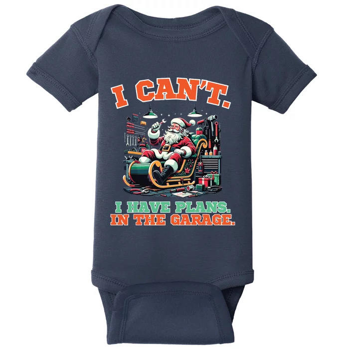 I Cant I Have Plans In The Garage Christmas Car Mechanics Baby Bodysuit