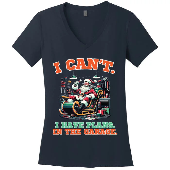 I Cant I Have Plans In The Garage Christmas Car Mechanics Women's V-Neck T-Shirt