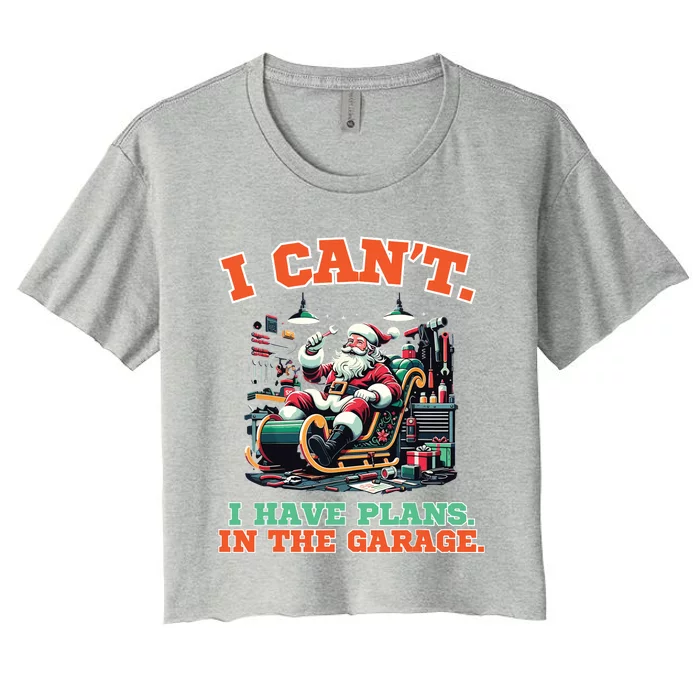 I Cant I Have Plans In The Garage Christmas Car Mechanics Women's Crop Top Tee