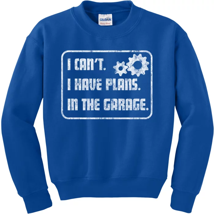 I Can't I Have Plans In The Garage Vintage Gift Kids Sweatshirt