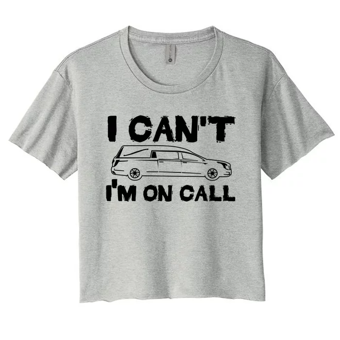 I Cant Im On Call Funny Funeral Director Hearse Gift Women's Crop Top Tee