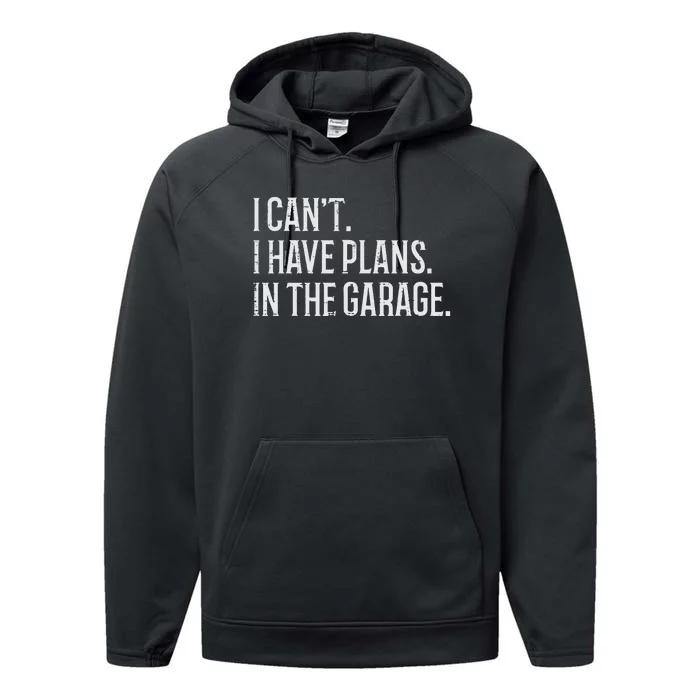 I Cant I Have Plans In The Garage Funny Car Mechanic Performance Fleece Hoodie