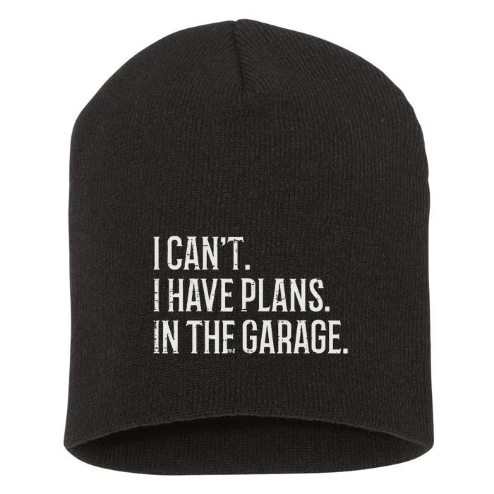 I Cant I Have Plans In The Garage Funny Car Mechanic Short Acrylic Beanie