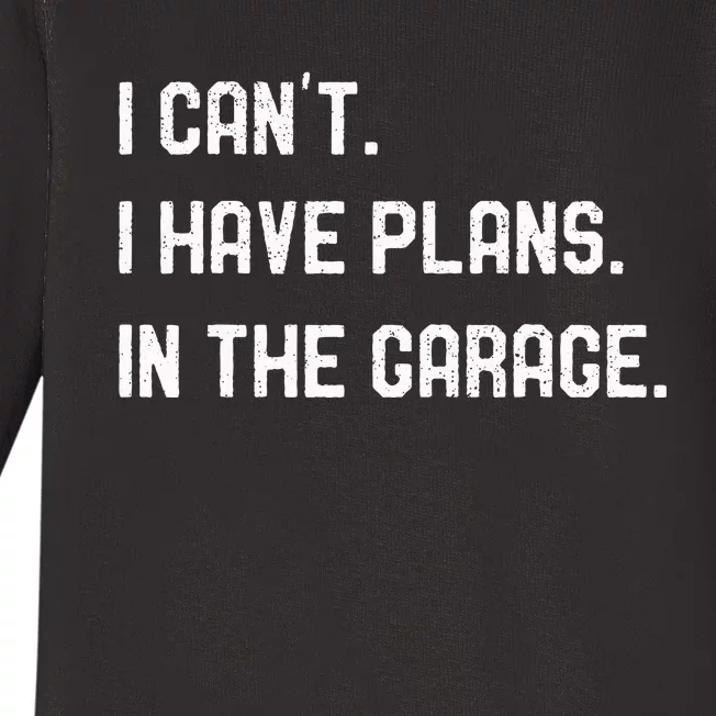 I Cant I Have Plans In The Garage Car Mechanics Baby Long Sleeve Bodysuit