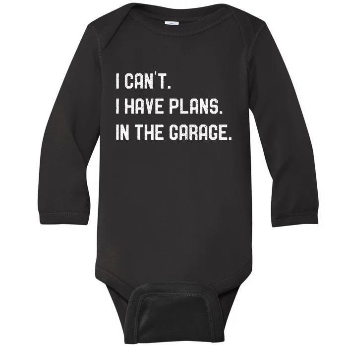 I Cant I Have Plans In The Garage Car Mechanics Baby Long Sleeve Bodysuit