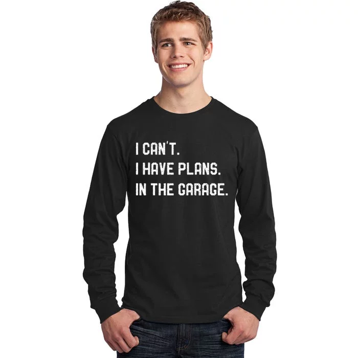 I Cant I Have Plans In The Garage Car Mechanics Tall Long Sleeve T-Shirt