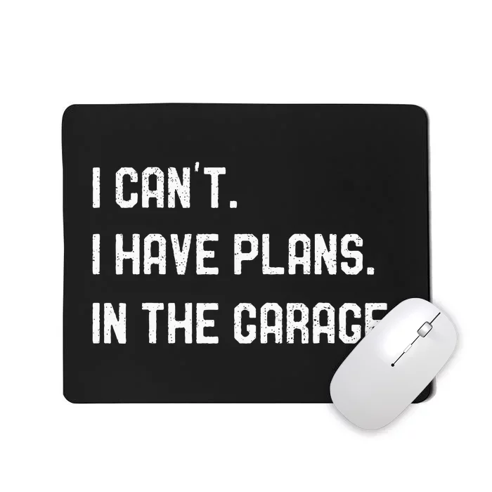 I Cant I Have Plans In The Garage Car Mechanics Mousepad