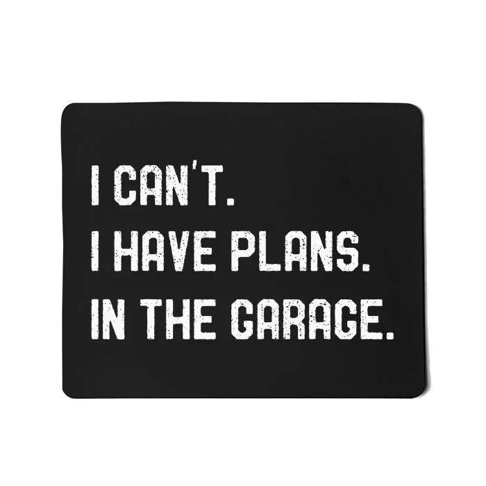 I Cant I Have Plans In The Garage Car Mechanics Mousepad