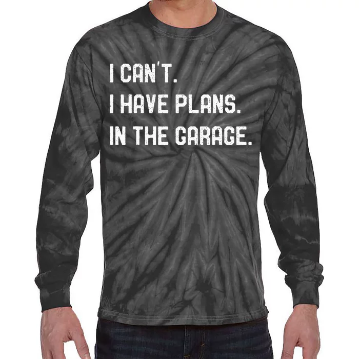 I Cant I Have Plans In The Garage Car Mechanics Tie-Dye Long Sleeve Shirt