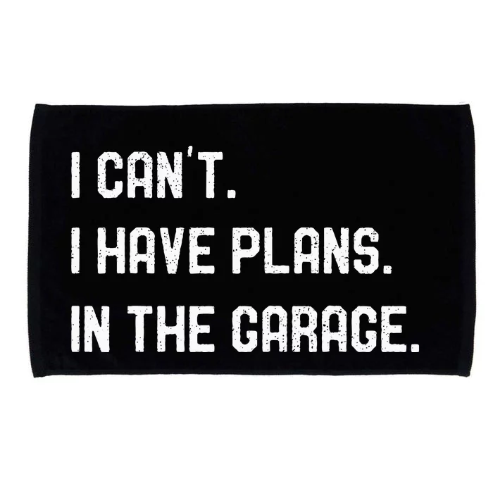 I Cant I Have Plans In The Garage Car Mechanics Microfiber Hand Towel