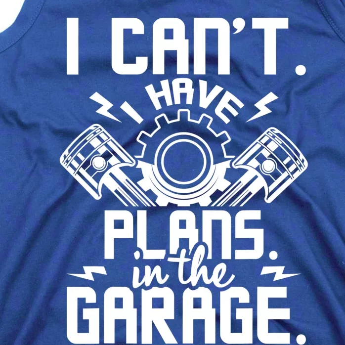 I Can't I Have Plans In The Garage Gift Car Lover Mechanic Gift Tank Top