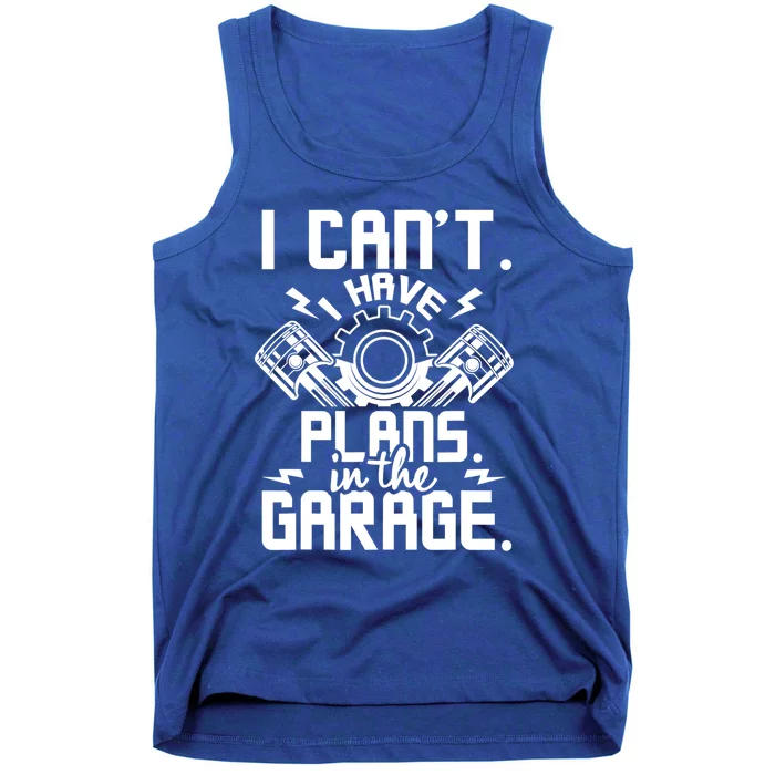 I Can't I Have Plans In The Garage Gift Car Lover Mechanic Gift Tank Top