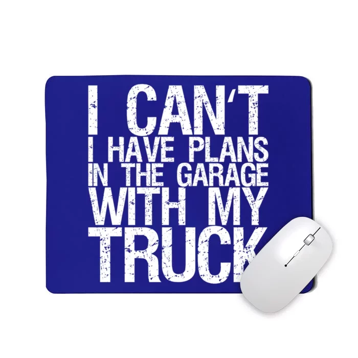 I Can't I Have Plans In The Garage With My Truck Cute Gift Mousepad