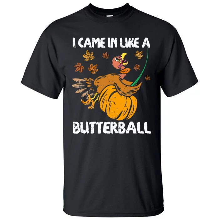 I Came In Like A Butterball Funny Turkey Thanksgiving Tall T-Shirt