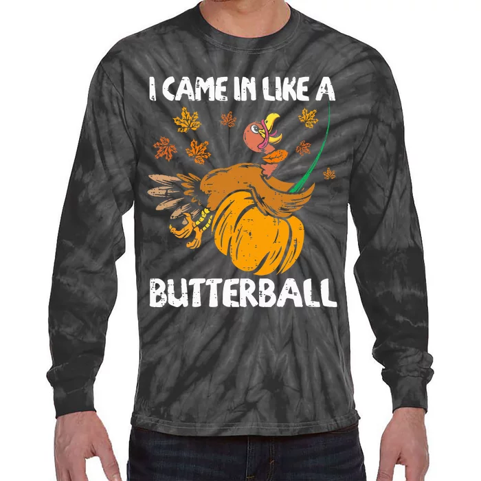 I Came In Like A Butterball Funny Turkey Thanksgiving Tie-Dye Long Sleeve Shirt