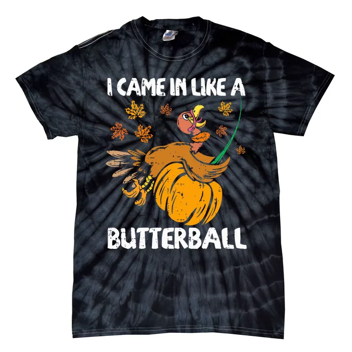 I Came In Like A Butterball Funny Turkey Thanksgiving Tie-Dye T-Shirt