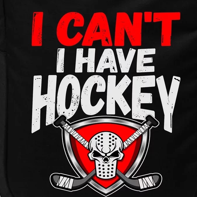 I Cant I Have Hockey Quote Player Mom Dad Coach Ice Hockey Cool Gift Impact Tech Backpack