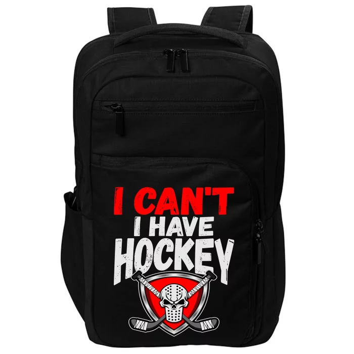 I Cant I Have Hockey Quote Player Mom Dad Coach Ice Hockey Cool Gift Impact Tech Backpack