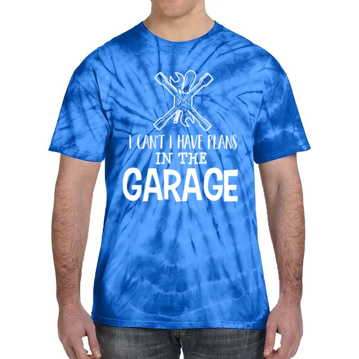 I Can't I Have Plans In The Garage Gift Car Mechanic Gift Binding Gift Tie-Dye T-Shirt