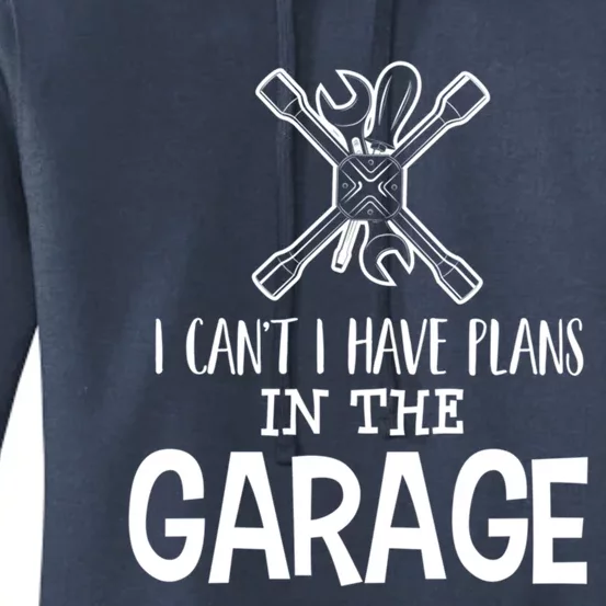 I Can't I Have Plans In The Garage Gift Car Mechanic Gift Binding Gift Women's Pullover Hoodie