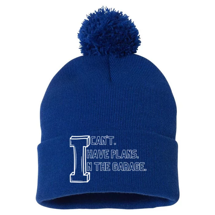 I Can't I Have Plans In The Garage Gift Pom Pom 12in Knit Beanie