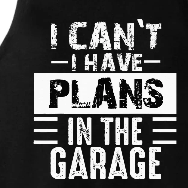 I Cant I Have Plans In The Garage Funny Retro Car Mechanic Ladies Tri-Blend Wicking Tank