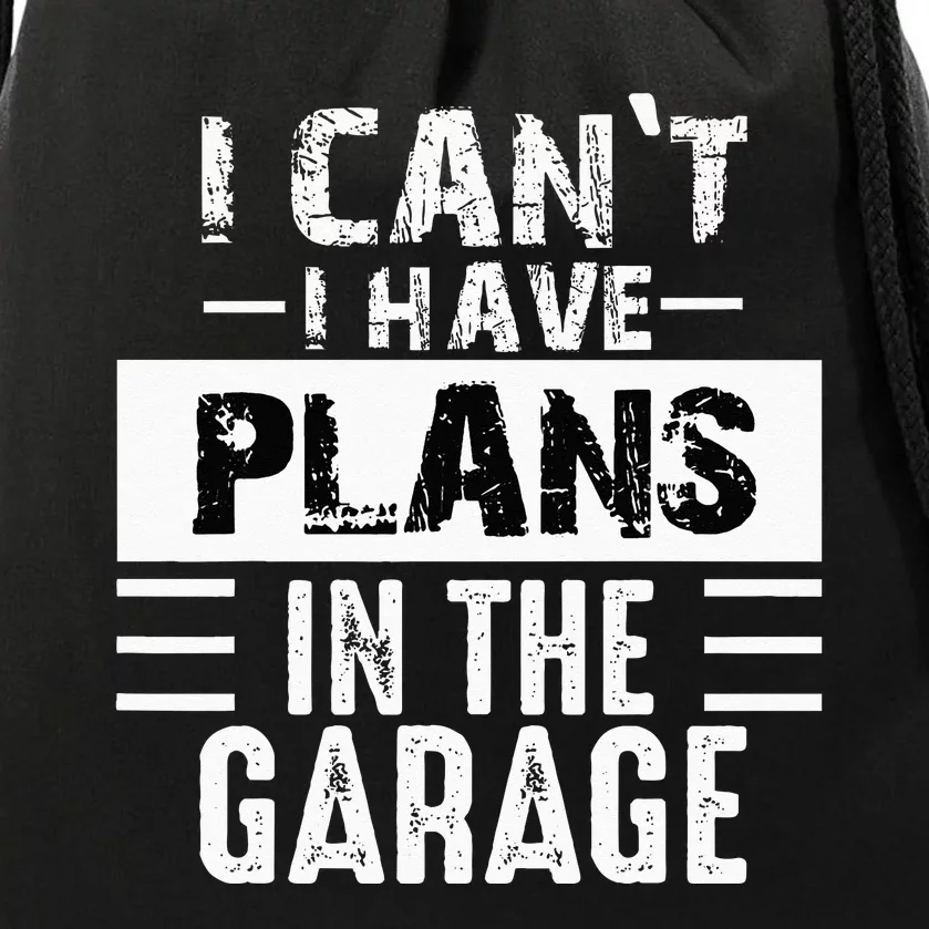 I Cant I Have Plans In The Garage Funny Retro Car Mechanic Drawstring Bag