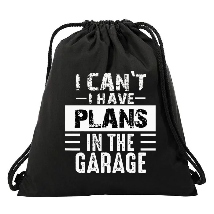 I Cant I Have Plans In The Garage Funny Retro Car Mechanic Drawstring Bag