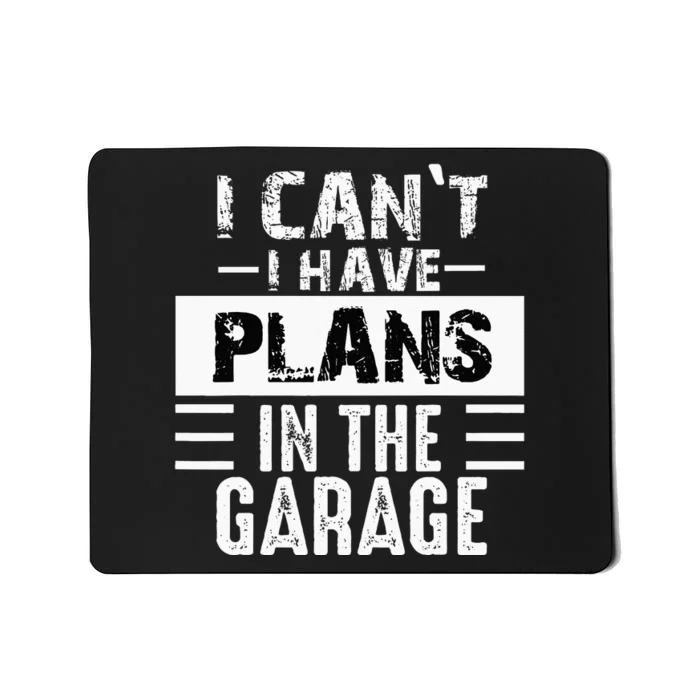 I Cant I Have Plans In The Garage Funny Retro Car Mechanic Mousepad