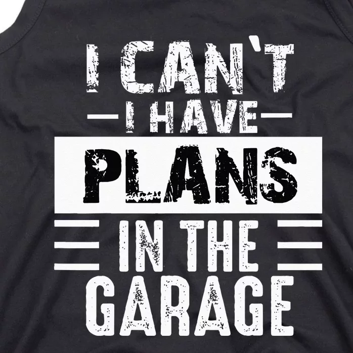 I Cant I Have Plans In The Garage Funny Retro Car Mechanic Tank Top