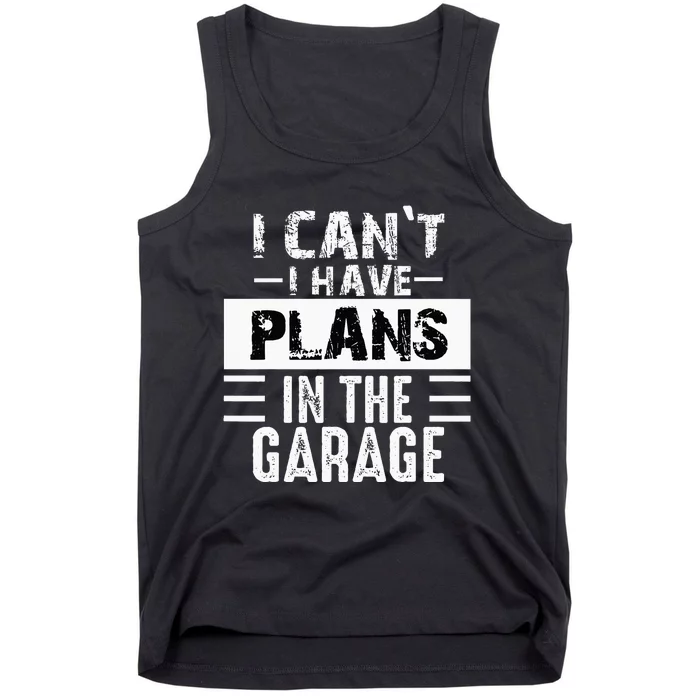 I Cant I Have Plans In The Garage Funny Retro Car Mechanic Tank Top