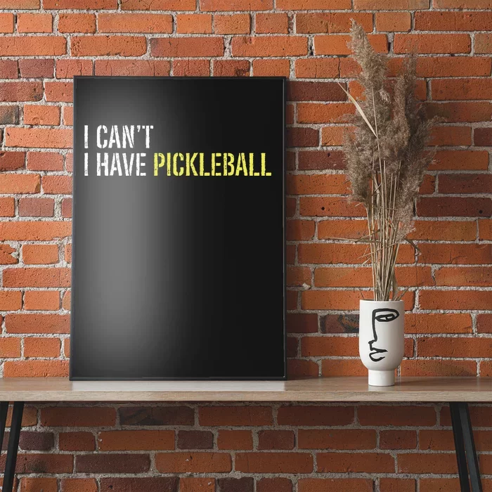 I CanT I Have Pickleball Poster