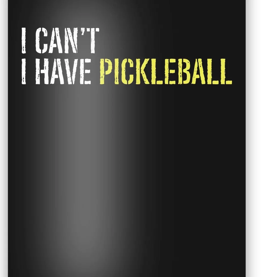 I CanT I Have Pickleball Poster