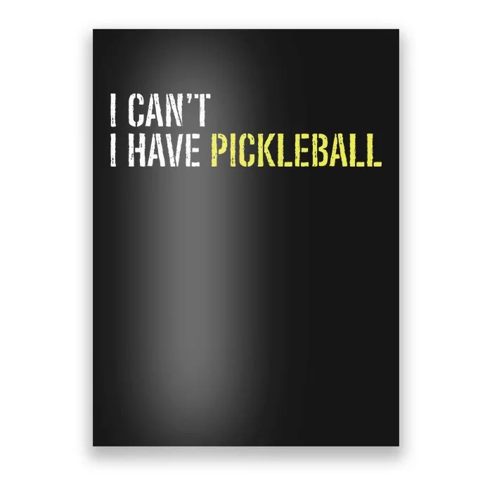 I CanT I Have Pickleball Poster