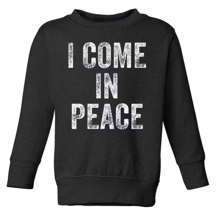 I Come In Peace IM Peace Funny Matching Couple Lovers Toddler Sweatshirt