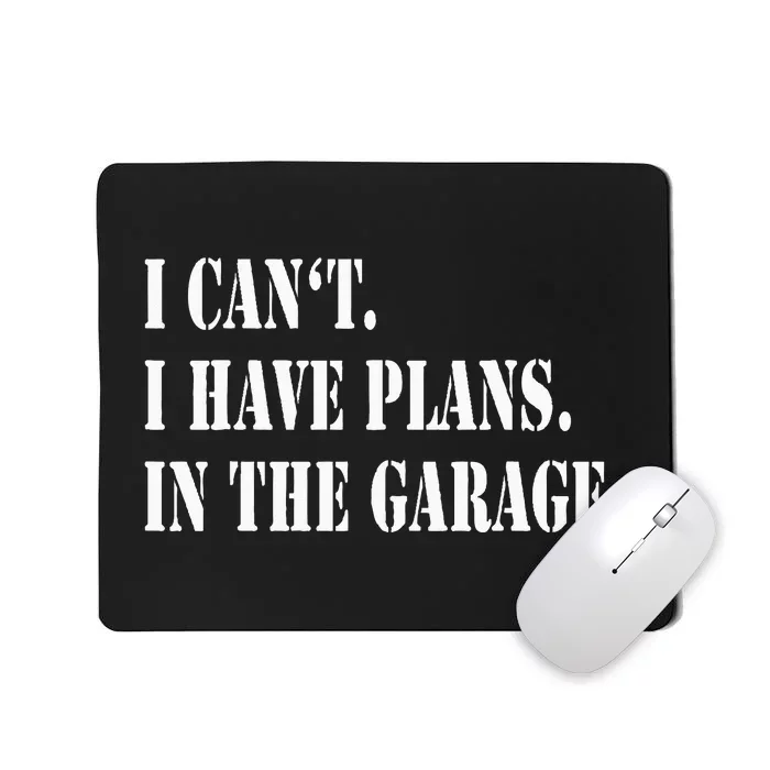 I Cant I Have Plans In The Garage Fathers Day Car Mechanics Mousepad