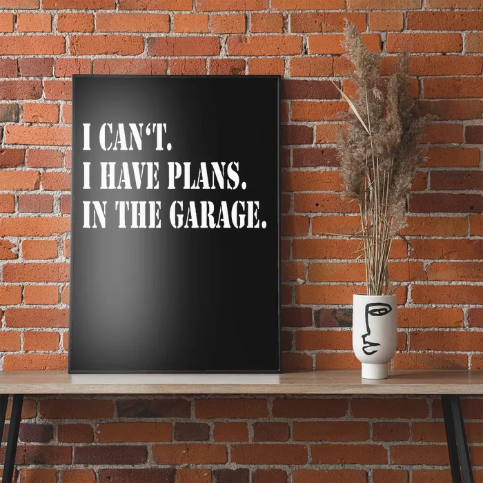 I Cant I Have Plans In The Garage Fathers Day Car Mechanics Poster