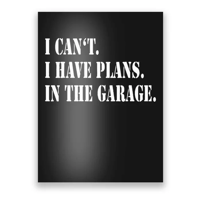 I Cant I Have Plans In The Garage Fathers Day Car Mechanics Poster