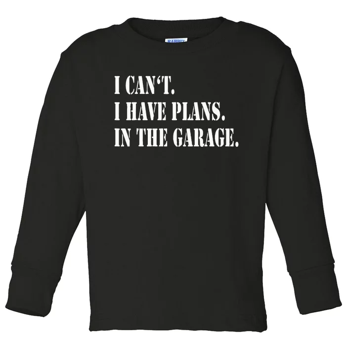 I Cant I Have Plans In The Garage Fathers Day Car Mechanics Toddler Long Sleeve Shirt