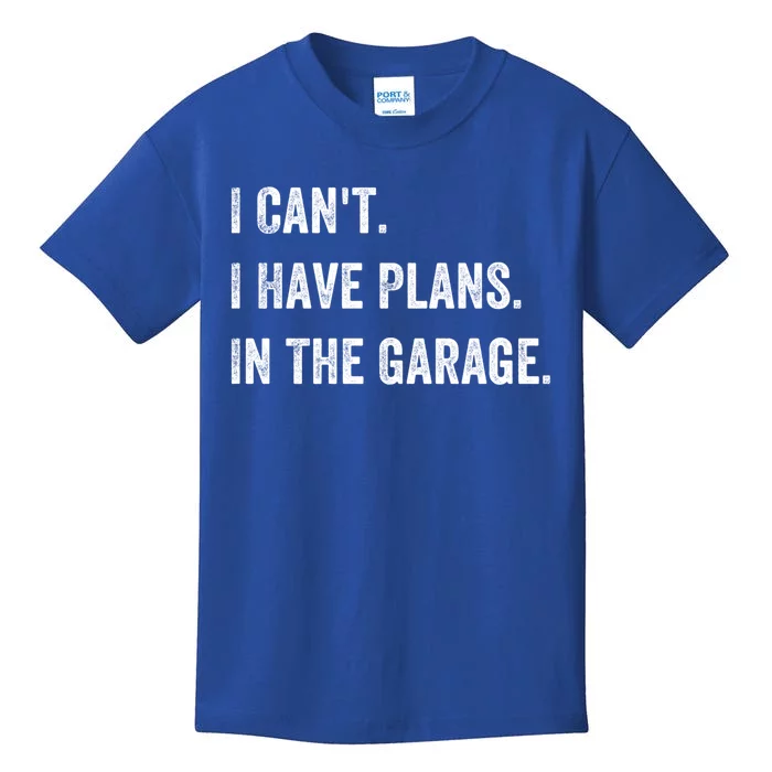 I Can't I Have Plans In The Garage Gift Kids T-Shirt