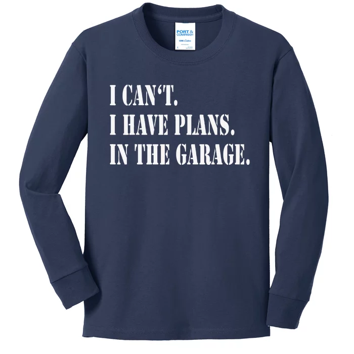 I Cant I Have Plans In The Garage Fathers Day Car Mechanics Kids Long Sleeve Shirt