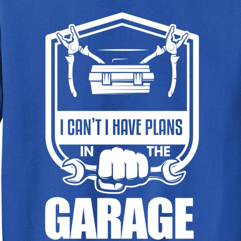 I Can't I Have Plans In The Garage Meaningful Gift Car Mechanic Meaningful Gift Sweatshirt