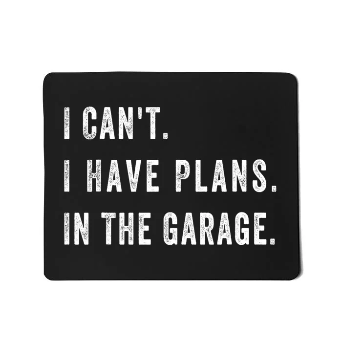 I Cant I Have Plans In The Garage Funny Mousepad