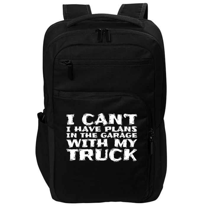 I Can't I Have Plans In The Garage With My Truck Gift Impact Tech Backpack