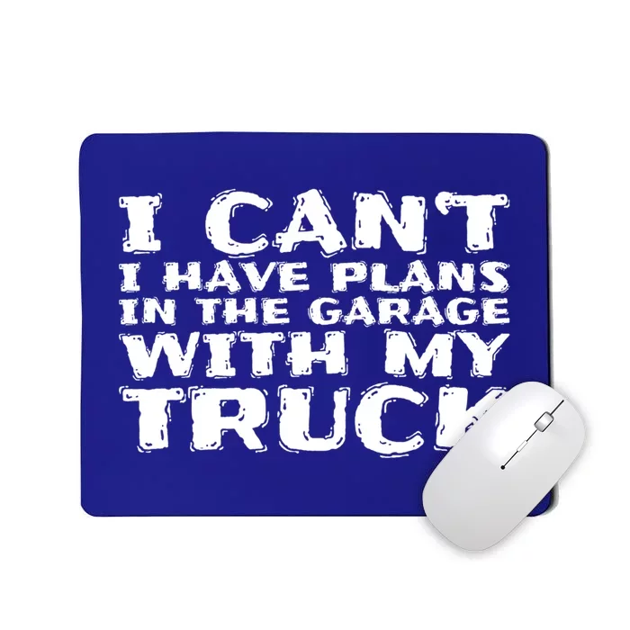 I Can't I Have Plans In The Garage With My Truck Gift Mousepad