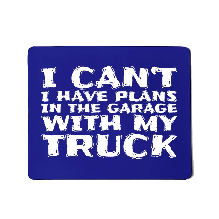 I Can't I Have Plans In The Garage With My Truck Gift Mousepad