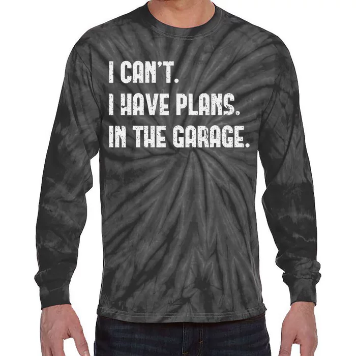 I Cant I Have Plans In The Garage Fathers Day Car Mechanics Tie-Dye Long Sleeve Shirt