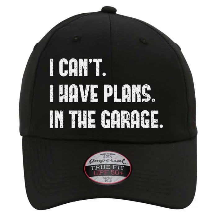 I Cant I Have Plans In The Garage Fathers Day Car Mechanics The Original Performance Cap