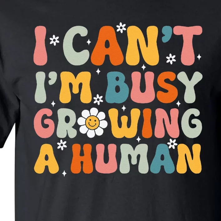 I Cant Im Busy Growing A Human Funny Family Humor Retro Tall T-Shirt